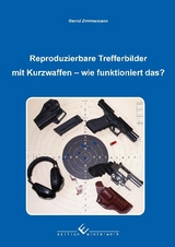 Reproduzierbare Trefferbilder mit Kurzwaffen - Bernd Zimmermann