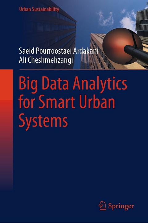 Big Data Analytics for Smart Urban Systems - Saeid Pourroostaei Ardakani, Ali Cheshmehzangi