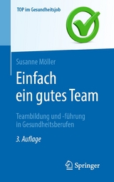Einfach ein gutes Team - Teambildung und -führung in Gesundheitsberufen -  Susanne Möller