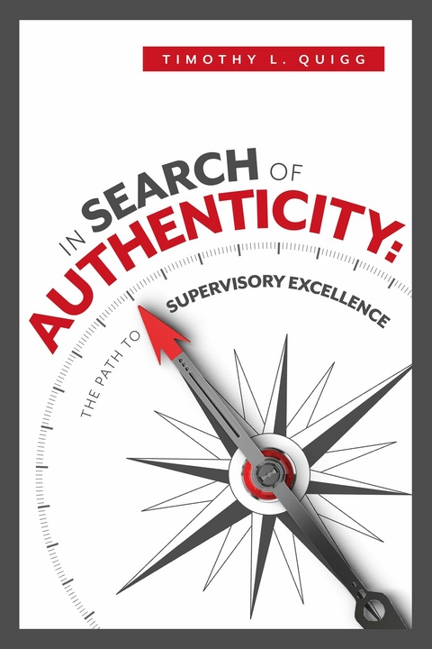In Search of Authenticity: The Path to Supervisory Excellence -  Timothy L. Quigg
