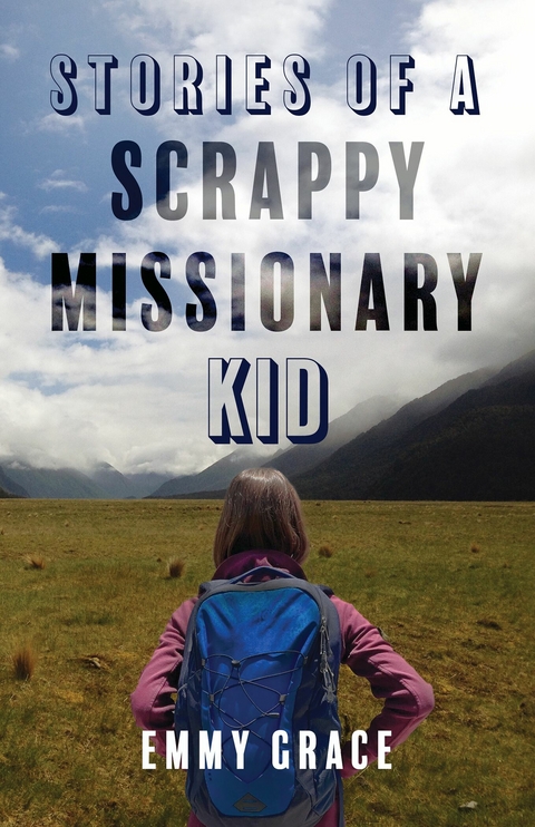 Stories of a Scrappy Missionary Kid -  Emmy Grace