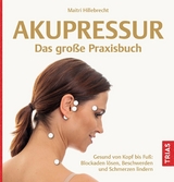 Akupressur - Das große Praxisbuch - Maitri Hillebrecht