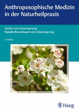 Anthroposophische Medizin in der Naturheilpraxis -  Stefan von L&ouml;wensprung,  Natalie Rosenhauer-von L&ouml;wensprung