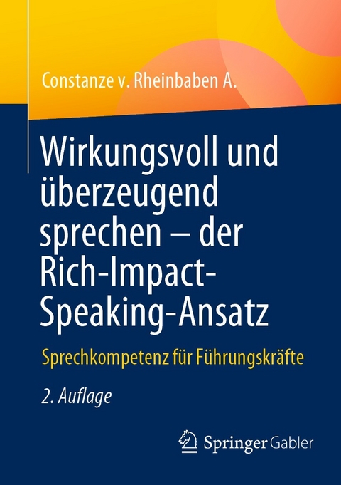 Wirkungsvoll und &uuml;berzeugend sprechen &ndash; der Rich-Impact-Speaking-Ansatz - Constanze v. Rheinbaben A.