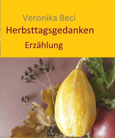 Herbsttagsgedanken -  Veronika Beci