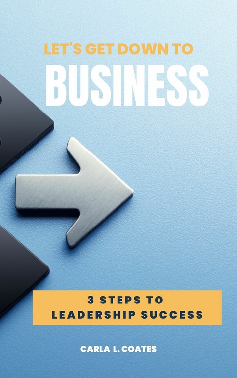Let's Get Down To Business -  Carla L. Coates