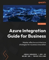 Azure Integration Guide for Business -  Joshua Garverick,  Jack Lee,  Melony QIN,  Trevoir Williams