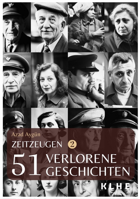 Zeitzeugen - 51 verlorene Geschichten vom 2. Weltkrieg -  Azad Ayg&uuml;n