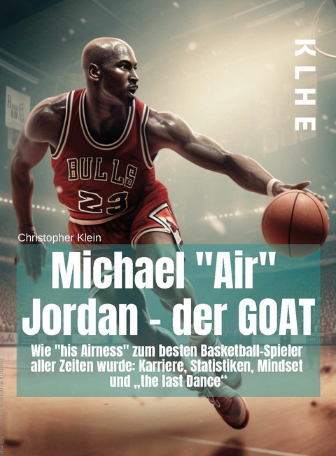 "Michael ""Air"" Jordan - der GOAT" -  Christopher Klein