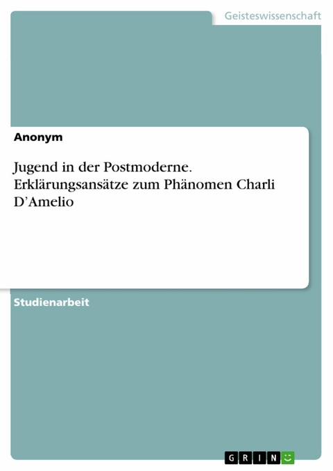 Jugend in der Postmoderne. Erklärungsansätze zum Phänomen Charli D'Amelio -  Anonym