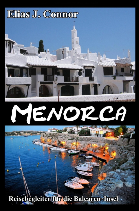 Menorca - Reisebegleiter f&uuml;r die Balearen-Insel - Elias J. Connor