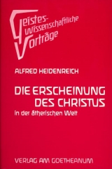 Die Erscheinung des Christus in der &auml;therischen Welt - Alfred Heidenreich