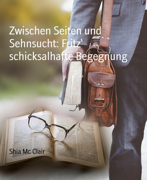 Zwischen Seiten und Sehnsucht: Fritz&lsquo; schicksalhafte Begegnung - Shia Mc Clair
