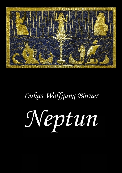 Neptun - Das verbotene Epos der Sumerer -  Lukas Wolfgang B&ouml;rner