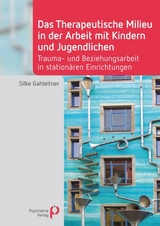 Das Therapeutische Milieu in der Arbeit mit Kindern und Jugendlichen - Silke B. Gahleitner