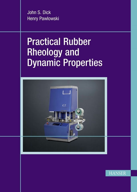 Practical Rubber Rheology and Dynamic Properties - John S. Dick, Henry Pawlowski