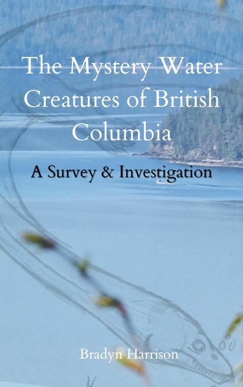 The Mystery Water Creatures of British Columbia - Bradyn Harrison