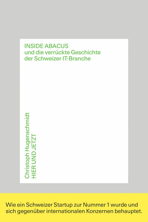 Inside Abacus und die verr&uuml;ckte Geschichte der Schweizer IT-Branche - Christoph Hugenschmidt