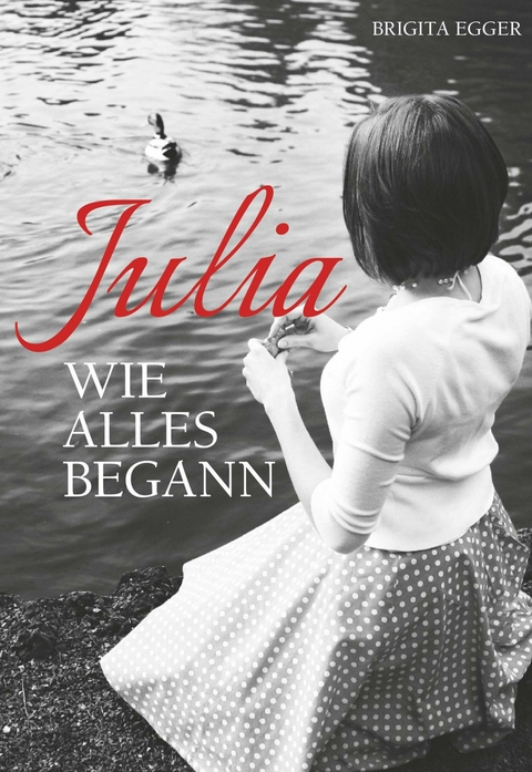 Julia - Wie alles begann -  Brigita Egger