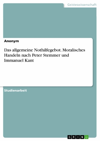 Das allgemeine Nothilfegebot. Moralisches Handeln nach Peter Stemmer und Immanuel Kant