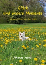 Gl&uuml;ck und andere Momente - Johanna Jahnel