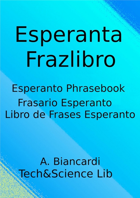 Esperanta Frazlibro, Esperanto Phrasebook, Frasario Esperanto, Libro de Frases Esperanto -  A. Biancardi