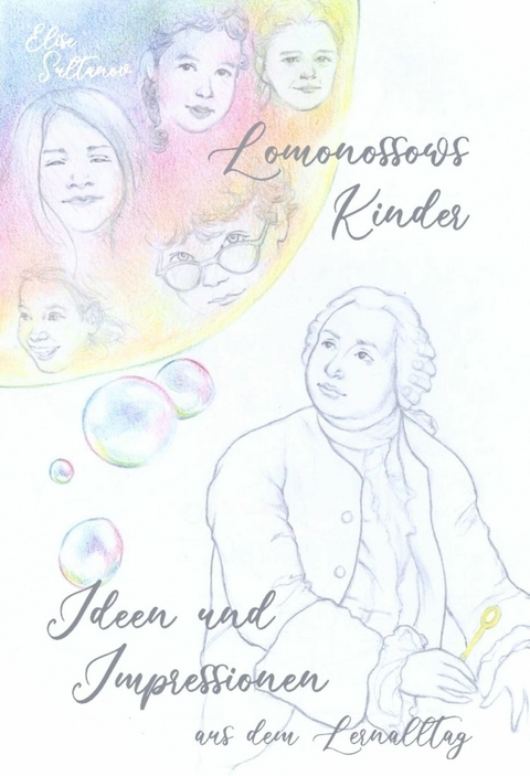 Lomonossows Kinder: Ideen und Impressionen aus dem Lernalltag - Elise Sultanov