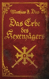 Das Erbe des Hexenj&auml;gers - Matthias J. Diaz