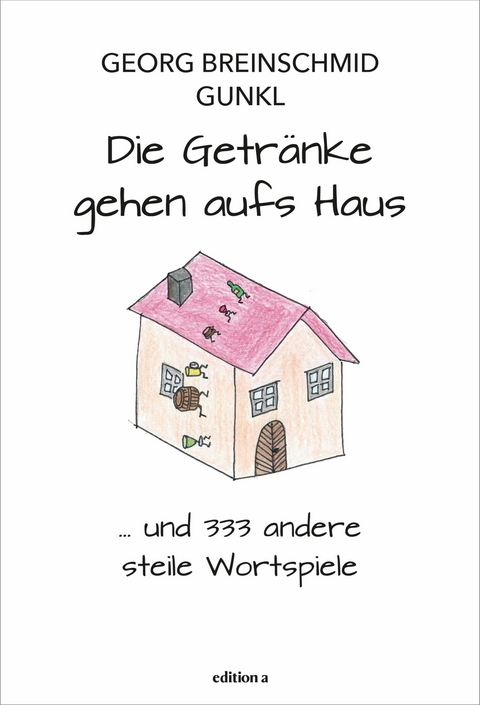 Die Getr&auml;nke gehen aufs Haus - Georg Breinschmid,  Gunkl