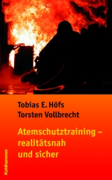 Atemschutztraining  - realit&auml;tsnah und sicher - Tobias E. H&ouml;fs, Torsten Vollbrecht