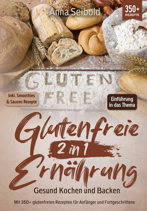 Glutenfreie Ern&auml;hrung 2 in 1 - Gesund Kochen und Backen -  Anna Seibold