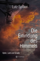 Die Erfindung des Himmels -  Lutz Spilker