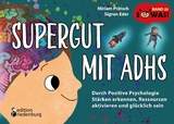 Supergut mit ADHS - Durch Positive Psychologie St&auml;rken erkennen, Ressourcen aktivieren und gl&uuml;cklich sein - Miriam Pr&auml;tsch, Sigrun Eder