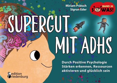 Supergut mit ADHS - Durch Positive Psychologie St&auml;rken erkennen, Ressourcen aktivieren und gl&uuml;cklich sein - Miriam Pr&auml;tsch, Sigrun Eder