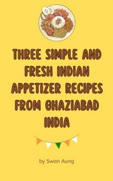 Three Simple and Fresh Indian Appetizer Recipes from Ghaziabad India - Swan Aung
