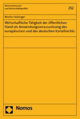 Wirtschaftliche T&auml;tigkeit der &ouml;ffentlichen Hand als Anwendungsvoraussetzung des europ&auml;ischen und des deutschen Kartellrechts - Martin Holzinger