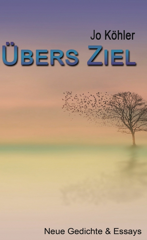 &Uuml;bers Ziel - Jo K&ouml;hler