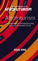 THE FUTURE IS BLACK AFROFUTURISM - Isaac King