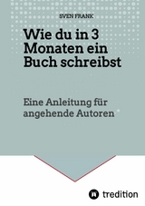 Wie du in 3 Monaten ein Buch schreibst -  Sven Frank