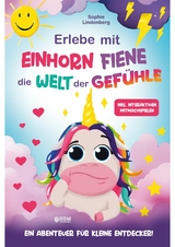 Erlebe mit Einhorn Fiene die Welt der Gef&uuml;hle -  Sophie Lindenberg