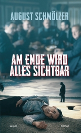Am Ende wird alles sichtbar - August Schm&ouml;lzer