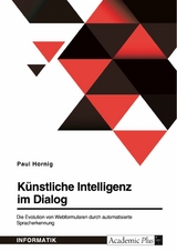 Künstliche Intelligenz im Dialog. Die Evolution von Webformularen durch automatisierte Spracherkennung -  Paul Hornig