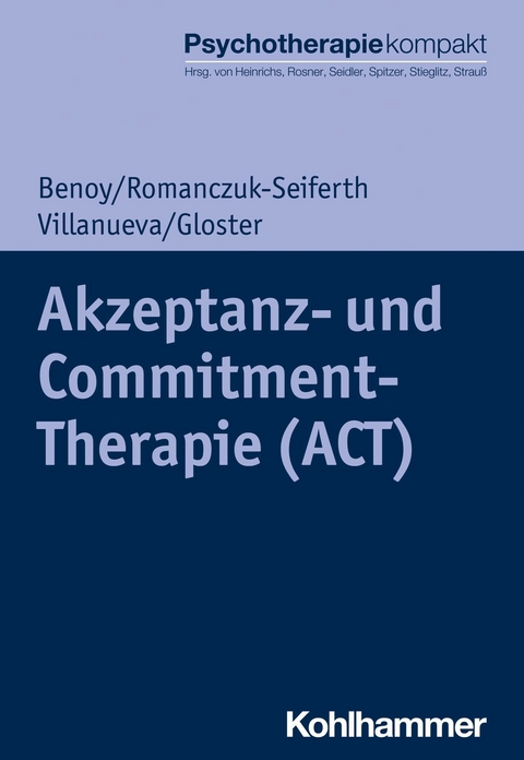 Akzeptanz- und Commitment-Therapie (ACT) - Andrew T. Gloster, Nina Romanczuk-Seiferth, Charles Benoy, Jeanette Villanueva