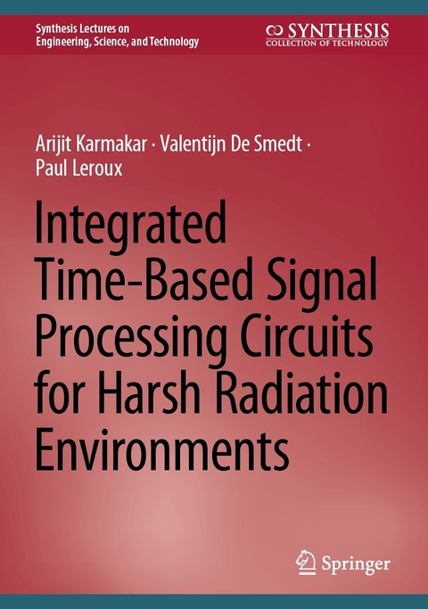 Integrated Time-Based Signal Processing Circuits for Harsh Radiation Environments - Arijit Karmakar, Valentijn De Smedt, Paul LeRoux