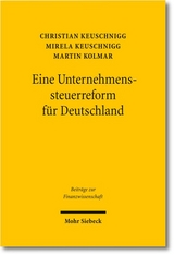Eine Unternehmenssteuerreform f&uuml;r Deutschland - Christian Keuschnigg, Mirela Keuschnigg, Martin Kolmar