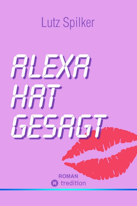 Alexa hat gesagt -  Lutz Spilker