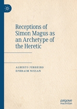 Receptions of Simon Magus as an Archetype of the Heretic - Alberto Ferreiro, Ephraim Nissan