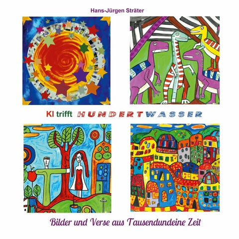 KI trifft Hundertwasser -  Hans-J&uuml;rgen Str&auml;ter