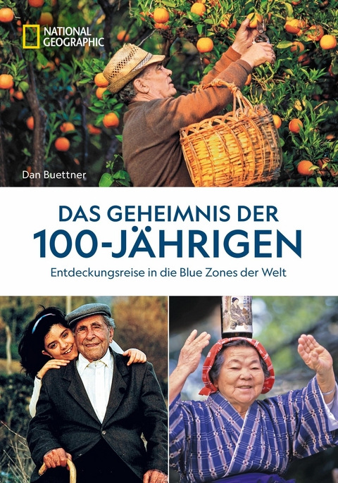 Das Geheimnis der 100-J&auml;hrigen: Entdeckungsreise in die Blue Zones der Welt - Dan Buettner
