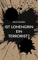 Ist Lohengrin ein Terrorist? - Horst Clau&szlig;en